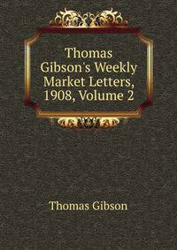 Thomas Gibson's Weekly Market Letters, 1908, Volume 2