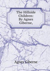 The Hillside Children: By Agnes Giberne,