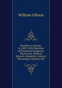 Rambles in Europe, in 1839: With Sketches of Prominent Surgeons, Physicians, Medical Schools, Hospitals, Literary Personages, Scenery, Etc