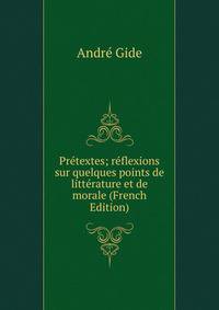 Pretextes; reflexions sur quelques points de litterature et de morale (French Edition)