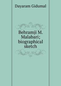 Behramji M. Malabari; biographical sketch