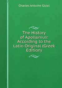 The History of Apollonius: According to the Latin Original (Greek Edition)