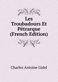 Les Troubadours Et Petrarque (French Edition)