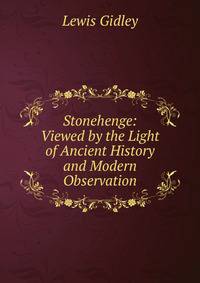 Stonehenge: Viewed by the Light of Ancient History and Modern Observation