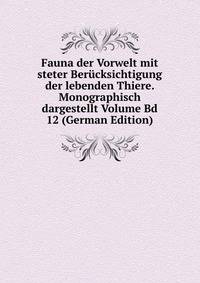 Fauna der Vorwelt mit steter Berucksichtigung der lebenden Thiere. Monographisch dargestellt Volume Bd 12 (German Edition)