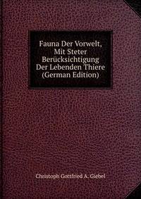 Fauna Der Vorwelt, Mit Steter Berucksichtigung Der Lebenden Thiere (German Edition)