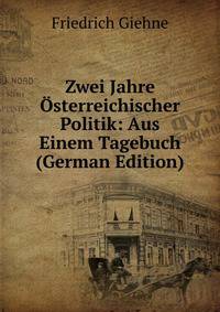 Zwei Jahre Osterreichischer Politik: Aus Einem Tagebuch (German Edition)