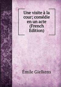 Une visite a la cour; comedie en un acte (French Edition)