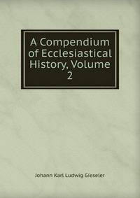 A Compendium of Ecclesiastical History, Volume 2