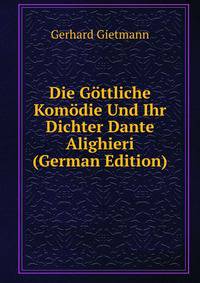 Die Gottliche Komodie Und Ihr Dichter Dante Alighieri (German Edition)