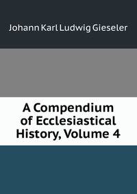 A Compendium of Ecclesiastical History, Volume 4