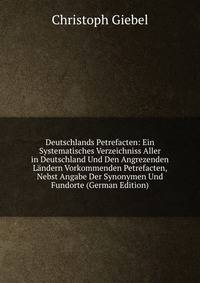 Deutschlands Petrefacten: Ein Systematisches Verzeichniss Aller in Deutschland Und Den Angrezenden Landern Vorkommenden Petrefacten, Nebst Angabe Der Synonymen Und Fundorte (German Edition)
