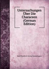 Untersuchungen Uber Die Characeen (German Edition)