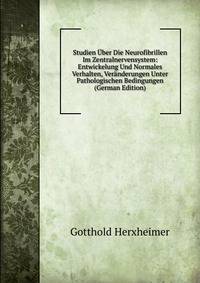 Studien Uber Die Neurofibrillen Im Zentralnervensystem: Entwickelung Und Normales Verhalten, Veranderungen Unter Pathologischen Bedingungen (German Edition)