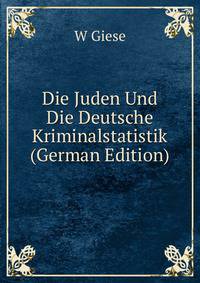 Die Juden Und Die Deutsche Kriminalstatistik (German Edition)
