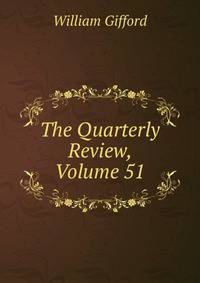 The Quarterly Review, Volume 51