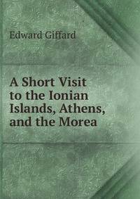 A Short Visit to the Ionian Islands, Athens, and the Morea