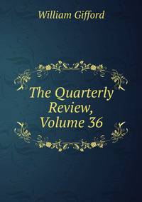 The Quarterly Review, Volume 36