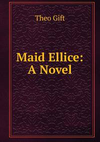 Maid Ellice: A Novel