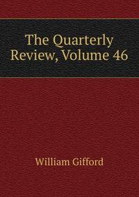 The Quarterly Review, Volume 46