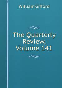 The Quarterly Review, Volume 141