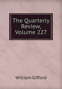The Quarterly Review, Volume 227
