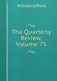 The Quarterly Review, Volume 75