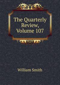 The Quarterly Review, Volume 107