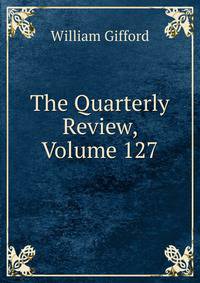 The Quarterly Review, Volume 127