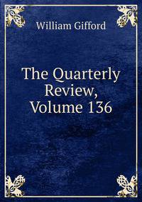 The Quarterly Review, Volume 136