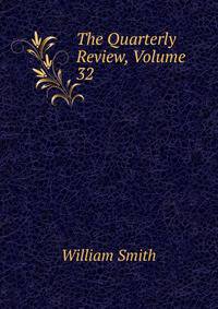 The Quarterly Review, Volume 32
