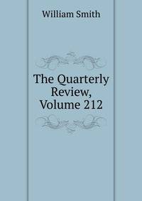 The Quarterly Review, Volume 212