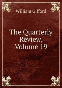 The Quarterly Review, Volume 19