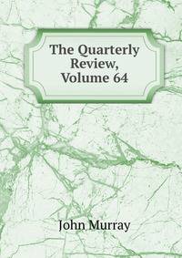 The Quarterly Review, Volume 64