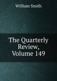 The Quarterly Review, Volume 149