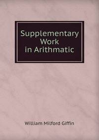 Supplementary Work in Arithmatic