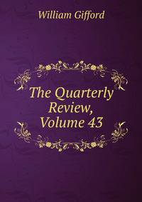 The Quarterly Review, Volume 43