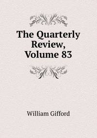 The Quarterly Review, Volume 83