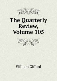 The Quarterly Review, Volume 105