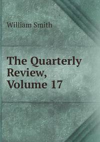 The Quarterly Review, Volume 17
