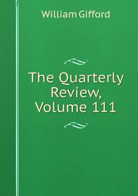 The Quarterly Review, Volume 111