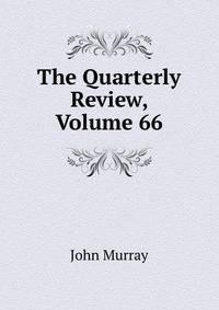 The Quarterly Review, Volume 66