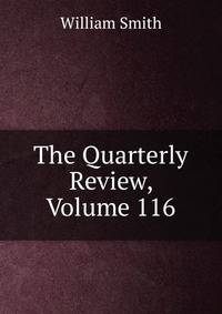 The Quarterly Review, Volume 116