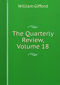 The Quarterly Review, Volume 18
