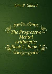 The Progressive Mental Arithmetic: Book I-, Book 2