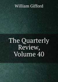 The Quarterly Review, Volume 40