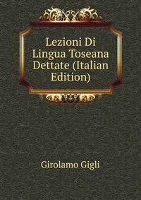 Lezioni Di Lingua Toseana Dettate (Italian Edition)