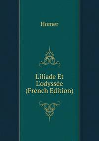 L'iliade Et L'odyss?e (French Edition)