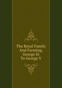 The Royal Family And Farming, George Iii To George V