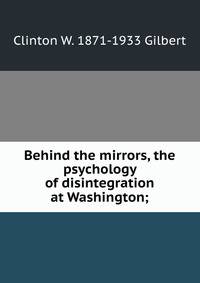 Behind the mirrors, the psychology of disintegration at Washington;